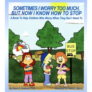 Sometimes I Worry Too Much But Now I Know How to Stop Book: A Book to Help Children